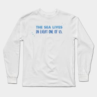 The sea lives - Ocean Quotes Long Sleeve T-Shirt